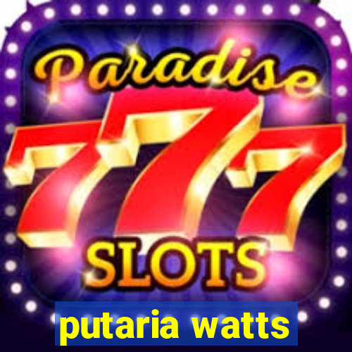 putaria watts